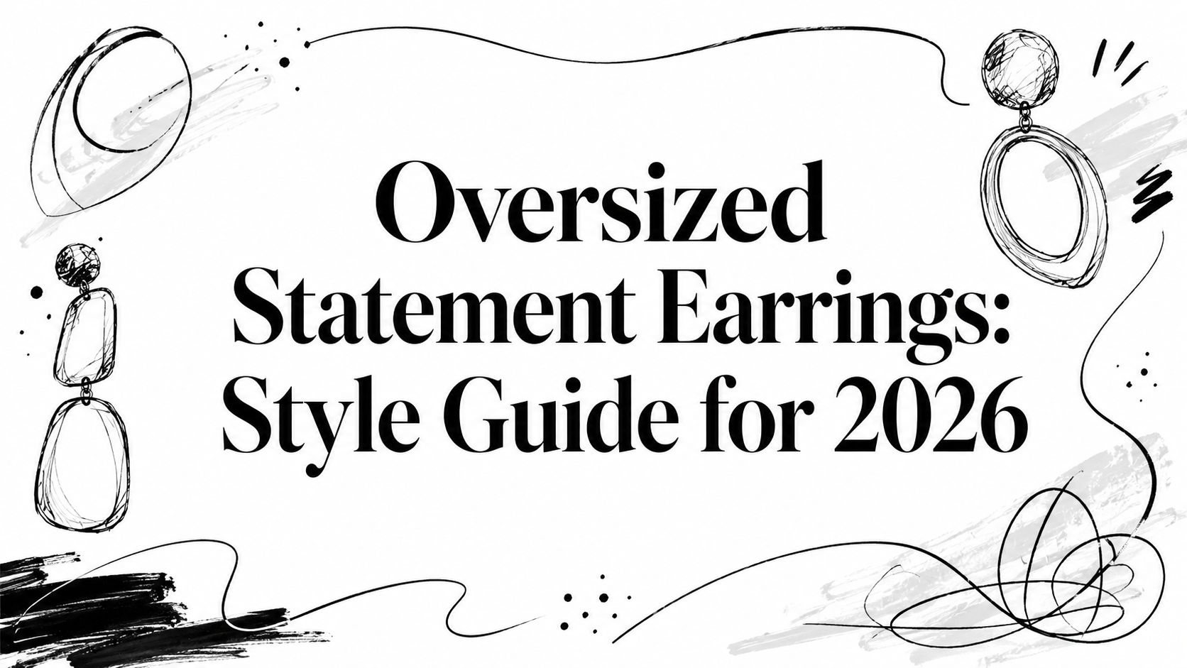 Oversized Statement Earrings: Style Guide for 2026