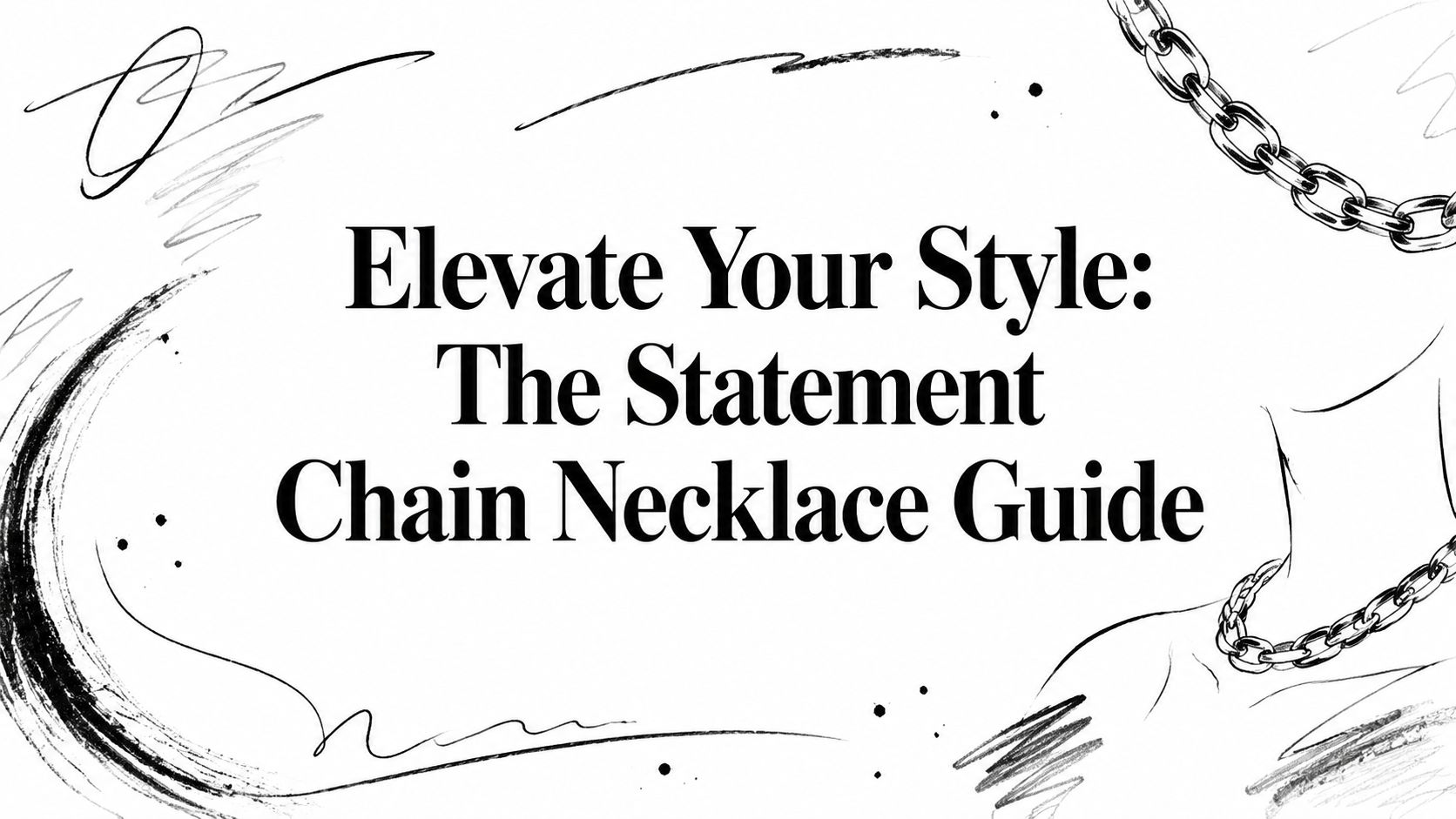 Elevate Your Style: The Statement Chain Necklace Guide