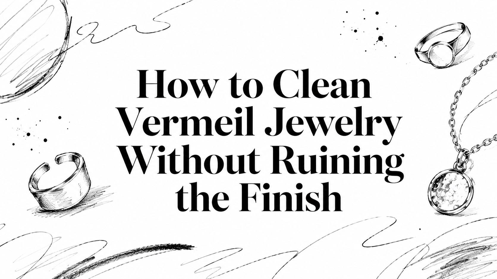 How to Clean Vermeil Jewelry Without Ruining the Finish