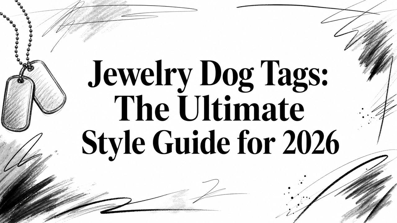 Jewelry Dog Tags: The Ultimate Style Guide for 2026