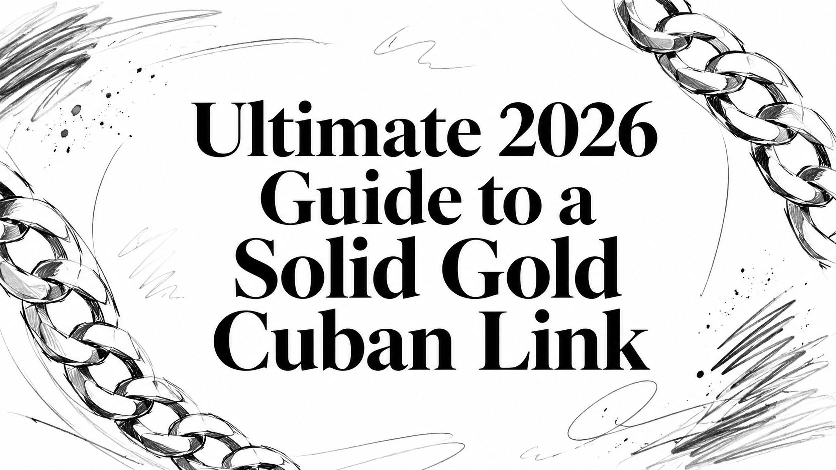 Ultimate 2026 Guide to a Solid Gold Cuban Link